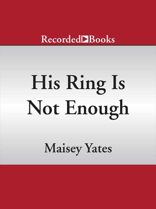 Title details for His Ring Is Not Enough by Maisey Yates - Available